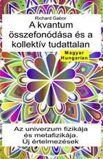 A kvantum összefonódása és a kollektív tudattalan. Az univerzum fizikája és metafizikája. Új értelmezések