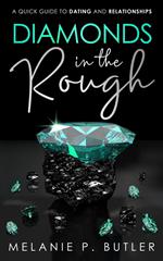 Diamonds in the Rough: A Quick Guide to Dating and Relationships