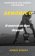 Aeróbio & O exercício dos deuses