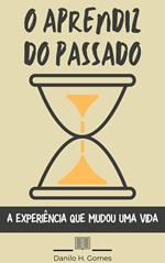 O Aprendiz do Passado: A experiência que mudou uma vida