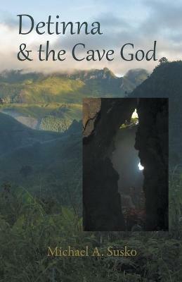 Detinna and the Cave God - Michael A Susko - cover