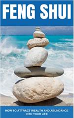 Feng Shui Books: How to Attract Wealth and Abundance into Your Life