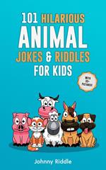 101 Clean Hilarious Animal Jokes & Riddles for Kids: Laugh Out Loud With These Funny & Silly Jokes: Even Your Pet Will Laugh! (With 35+ Pictures)