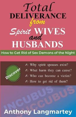 Total Deliverance from Spirit Wives and Husbands: Sex Demons of the Night - Anthony Langmartey - cover