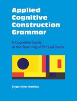 Applied Cognitive Construction Grammar: A Cognitive Guide to the Teaching of Phrasal Verbs