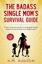 The Badass Single Mom's Survival Guide: 21 Life Hacking Tips