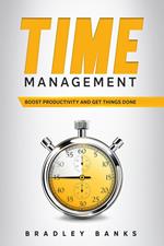 Time Management: Boost Productivity and Get Things Done