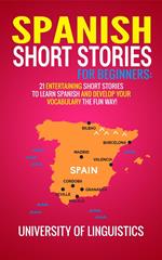 Spanish Short Stories For Beginners: 21 Entertaining Short Stories To Learn Spanish And Develop Your Vocabulary The Fun Way! (Spanish Edition)