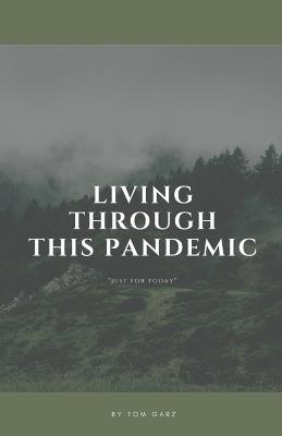 Living Through This Pandemic: Just for Today - Tom Garz - cover