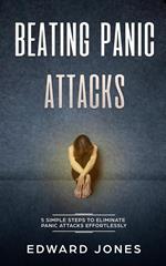 Panic Attacks: Beating Panic Attacks: 5 Simple Steps To Eliminate Panic Attacks Effortlessly
