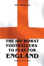 The 100 Worst Footballers To Play For England (Modern Era Edition)