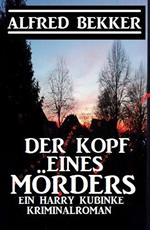 Der Kopf eines Mörders: Ein Harry Kubinke Kriminalroman