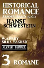 Hanseschwestern - Historical Romance Sammelband 6020: 3 Romane