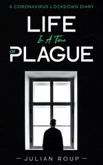 Life in a Time of Plague: A Coronavirus Lockdown Diary