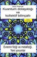 Kuantum dolasikligi ve kollektif bilinçalti. Evrenin fizigi ve metafizigi. Yeni yorumlar