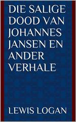 Die Salige dood van Johannes Jansen en ander verhale