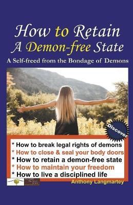 How to Retain A Demon-free State: A Self-freed from the Bondage of Demons - Anthony Langmartey - cover