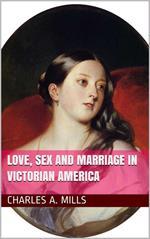 Love, Sex and Marriage in Victorian America