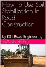 How To Use Soil Stabilization In Road Construction