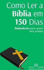 Como Ler a Bíblia em 150 Dias: Sabedoria para quem tem pressa