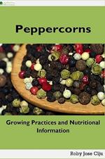 Peppercorns: Growing Practices and Nutritional Information