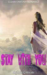 Stay with You: Clean Fantasy Romance