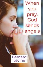 When You Pray, God Sends Angels