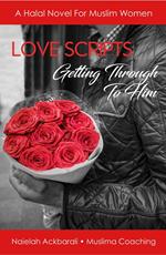 Love Scripts Getting Through To Him - A Halal Novel For Muslim Women