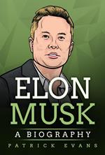 Elon Musk: A Biography