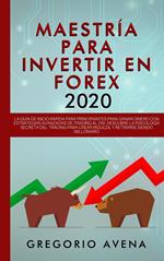 Maestría para Invertir en Forex 2020: La Guía de inicio rápida para principiantes para ganar dinero con estrategias avanzadas de trading al día. Descubre la Psicología secreta