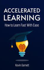 Accelerated Learning. How to Learn Fast With Ease