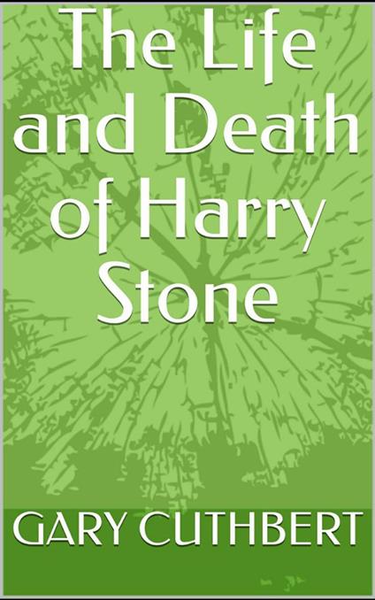 The Life and Death of Harry Stone