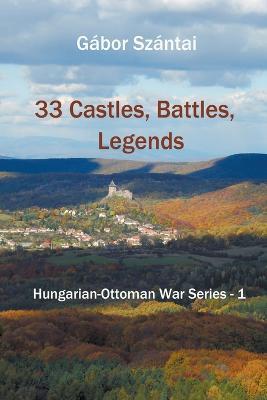 33 Castles, Battles, Legends - Gabor Szantai - cover