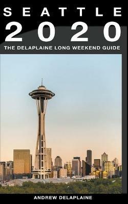 Seattle - The Delaplaine 2020 Long Weekend Guide - Andrew Delaplaine - cover