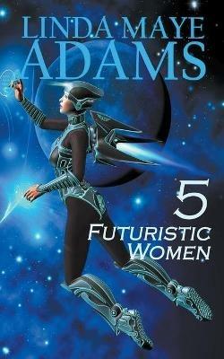 5 Futuristic Women - Linda Maye Adams - cover