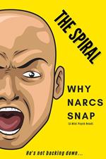 The Spiral: Why Narcs Snap