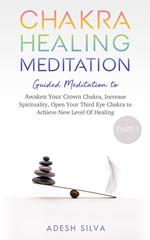 Chakra Healing Meditation Part 1 Guided Meditation to Awaken Your Crown Chakra, Increase Spirituality, Open Your Third Eye Chakra to Achieve New Level of Healing
