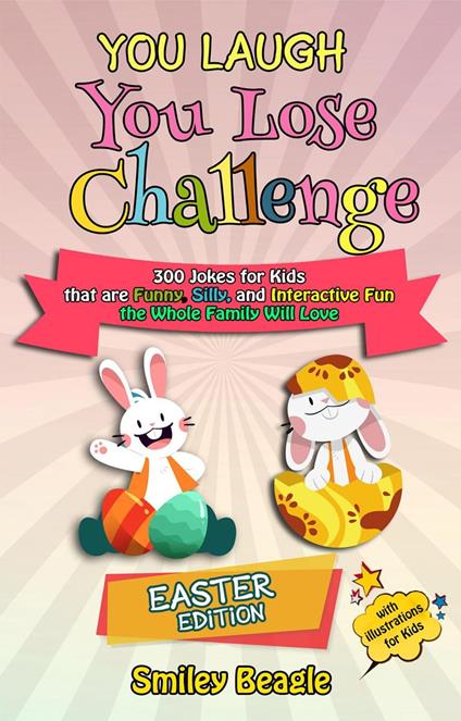 You Laugh You Lose Challenge - Easter Edition: 300 Jokes for Kids that are Funny, Silly, and Interactive Fun the Whole Family Will Love - With Illustrations for Kids - Smiley Beagle - ebook