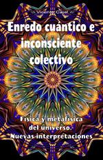 Enredo cuántico e inconsciente colectivo. Física y metafísica del universo. Nuevas interpretaciones