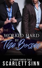 Worked Hard by the Bosses: A Taboo Erotic Tale