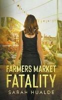 Farmers Market Fatality - Sarah Hualde - cover