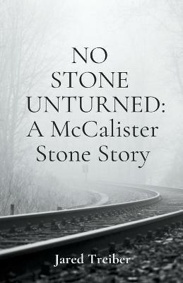 No Stone Unturned: A McCalister Stone Story - Jared Treiber - cover