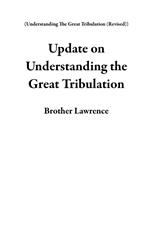 Update on Understanding the Great Tribulation
