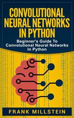 Convolutional Neural Networks in Python: Beginner's Guide to Convolutional Neural Networks in Python