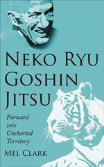 Neko Ryu Goshin Jitsu: Forward into Uncharted Territory
