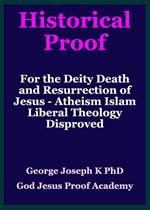 Historical Proof for the Deity Death and Resurrection of Jesus - Atheism Islam Liberal Theology Disproved