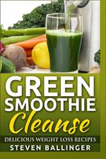 Green Smoothie Cleanse - Delicious Weight Loss Recipes