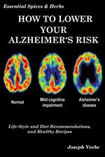 How to Lower Your Alzheimer's Risk: Life-Style and Diet Recommendations and Healthy Recipes