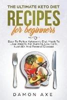 The Ultimate keto Diet Recipes For Beginners Delicious Ketogenic Diet Meals To Lose Weight, Fat Burning, Low Carb, Nutrition And Reverse Disease