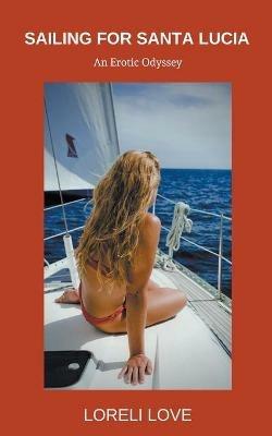 Sailing for Santa Lucia: an Erotic Odyssey - Loreli Love - cover